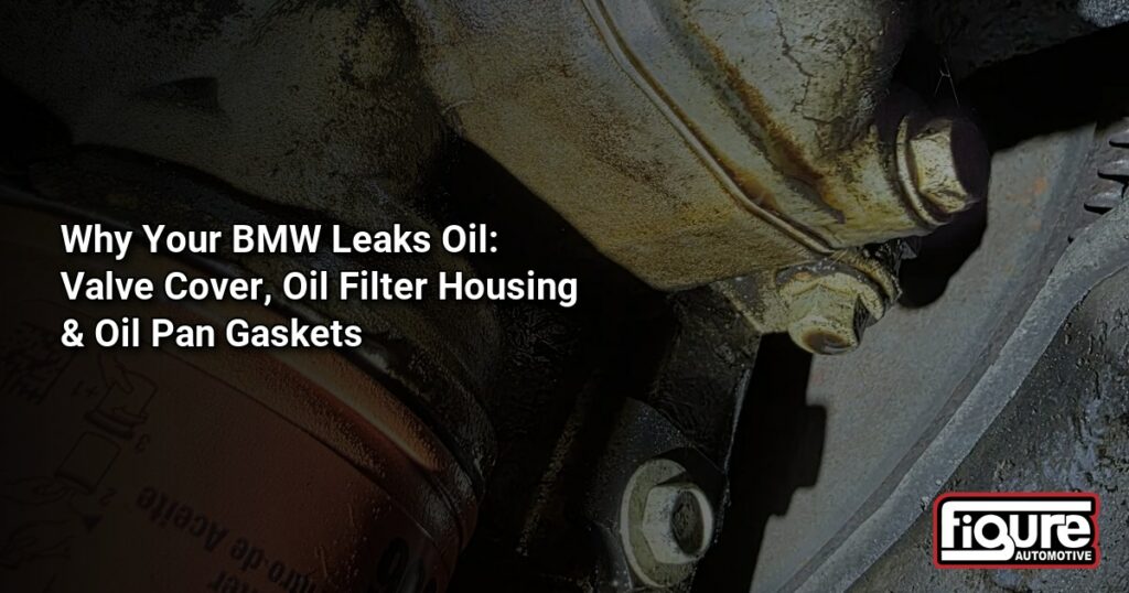 Why Your BMW Leaks Oil: Valve Cover, Oil Filter Housing and Oil Pan Gaskets