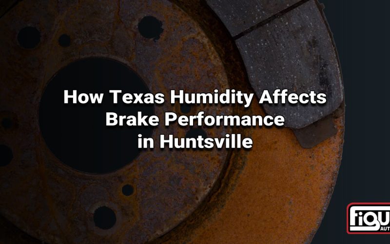 How Texas Humidity Affects Brake Performance in Huntsville How Texas Humidity Affects Brake Performance in Huntsville